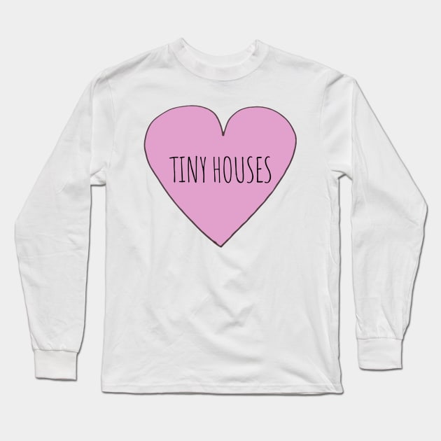 Tiny House Love Long Sleeve T-Shirt by wanungara